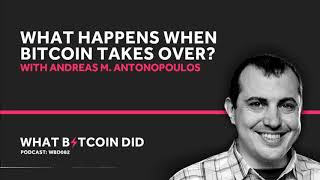 Andreas M Antonopoulos on What Happens When Bitcoin Takes Over [upl. by Costa]