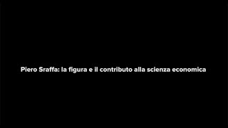 Piero Sraffa la figura e il contributo alla scienza economica  Sraffa60 Puntata 1 [upl. by Rammaj487]