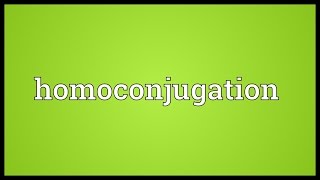 Homoconjugation Meaning [upl. by Pliam]