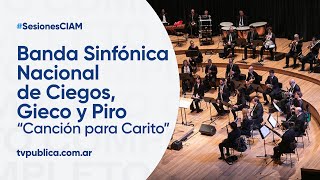 Gieco Piro y Banda Sinfónica Nacional de Ciegos Canción para Carito  Sesiones en el Ciam [upl. by Akihsal223]