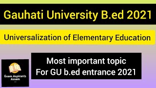 Universalization of Elementary EducationGU Bed Entrance 2021 important topicgauhati university [upl. by Lyrrehs455]