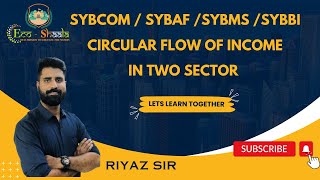 CIRCULAR FLOW OF INCOME IN TWO SECTOR SYBCOM  SYBMS  SYBBI  SEMESTER3  IMPORTANT RIYAZ SIR [upl. by Ydnab]