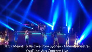 TLC  Meant To Be Live from Enmore Theatre Sydney Australia  2014 [upl. by Ettecul]