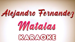 Alejandro Fernandez  Matalas  KARAOKE [upl. by Dawn]