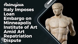 Italy Imposes Loan Embargo on Minneapolis Institute of Art Amid Art Repatriation Dispute [upl. by Barnaba]