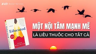 Một nội tâm mạnh mẽ là quotliều thuốcquot cho tất cả  Sách Được học  Educated Tara Westover [upl. by Metzgar]