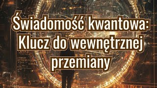 Świadomość kwantowa Klucz do wewnętrznej przemiany alchemiainspiracji kwantowaswiadomość [upl. by Madda]