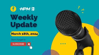 HPM Weekly Update  March 18th 2024 [upl. by Farlay100]