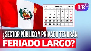 ¿FERIADO LARGO del 26 al 29 de julio por Fiestas Patrias [upl. by Tija440]