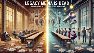 Legacy media is dead Long live citizen journalism [upl. by Kciredorb]