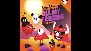 Tommy Trash amp Tom Piper ft Mr Wilson  All My Friends Radio Edit [upl. by Abercromby]