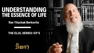 Ep 5 l Understanding The Essence Of Life by Rav Yitzchak Berkovits [upl. by Eduino]