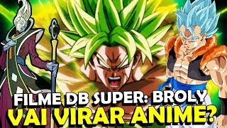 DRAGON BALL SUPER BROLY VAI VIRAR ANIME BROLY VAI SE TORNAR UM GUERREIRO Z  GeekNews17 [upl. by Ayekan374]