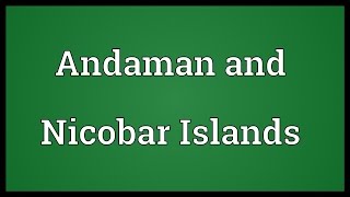 Andaman and Nicobar Islands Meaning [upl. by Atahs]