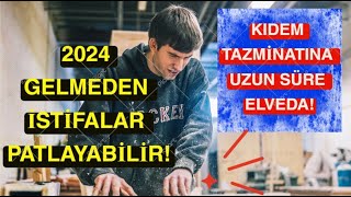 Kıdem Tazminatı Kalkıyor Mu 2024 Yılı Gelmeden İstifa Etmek Avantajlı Mı [upl. by Rabjohn]