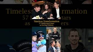 Timeless Transformation 57 Hollywood Stars as Loving Fathers [upl. by Tebasile]