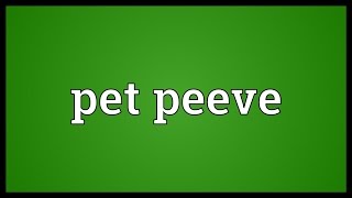 Pet peeve Meaning [upl. by Kev858]