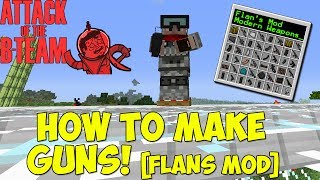 How To Make Guns Flans Mod  Attack of The B Team [upl. by Drahsir]