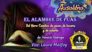 Audiolibro El Alambre de Púas  Cuentos de amor de locura y de muerte 12 Quiroga voz humana real [upl. by Haduhey]