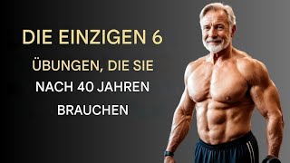 Die NUR 6 Übungen die Sie zum Muskelaufbau brauchen Männer ab 40 TEIL 15 [upl. by Sussi838]