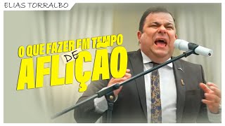 O que fazer em tempo de Aflição Elias Torralbo [upl. by Elroy]