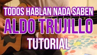 Como tocar quotTodos Hablan Nada Sabenquot ALDO TRUJILLO TUTORIAL DE GUITARRA AldoGarcia [upl. by Accever]