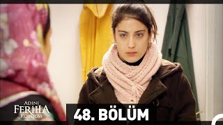 Adını Feriha Koydum 48 Bölüm [upl. by Drummond]