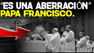 ¡ES UNA ABERRACIÓN ¡PAPA FRANCISCO [upl. by Atneuqal927]