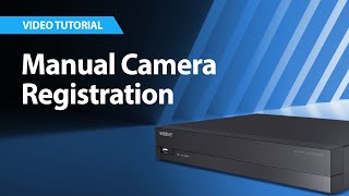 Wisenet NVRs Manual Camera Registration [upl. by Assenahs537]