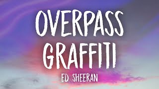 Ed Sheeran  Overpass Graffiti Lyrics [upl. by Anavahs664]