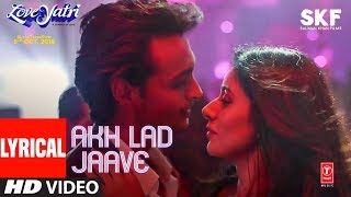 Akh Lad Jaave With Lyrics  Loveyatri  Aayush S  Warina H BadshahTanishk BagchiJubin NAsees K [upl. by Sacram]