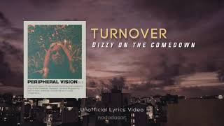 TURNOVER  DIZZY ON THE COMEDOWN LYRICS [upl. by Ehtiaf6]