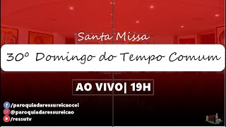 SantaMissa  30º Domingo do Tempo Comum  Paróquia da Ressurreição  19H  AO VIVO [upl. by Tomasine]