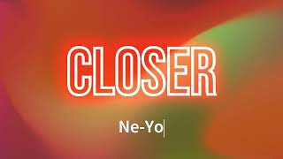 Ne Yo  Closer Lyrics [upl. by Oicam]