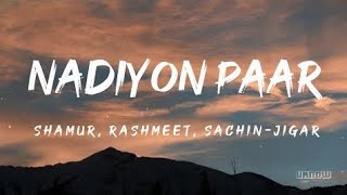 Nadiyon Paar Lyrics  SachinJigar  Rashmeet amp Shamur 🎵 [upl. by Elatsyrk]