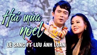 HAI MÙA NOEL  OFFICIAL MUSIC VIDEO  LÊ SANG FT LƯU ÁNH LOAN [upl. by Canice635]