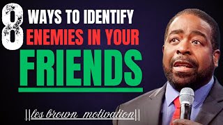 WAKE UP AND IDENTIFY YOUR ENEMIES IN YOUR FRIENDSLES BROWN MOTIVATIONAL SPEECHLES BROWN [upl. by Peppard312]