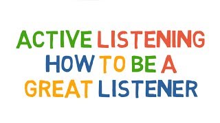 Active Listening How to be a great listener [upl. by Alekahs]