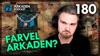 Farvel Arkaden  Episode 180  Arkaden Podcast [upl. by Susanna]