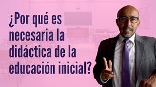 ¿Por qué es necesaria la didáctica de la educación inicial [upl. by Raimes]