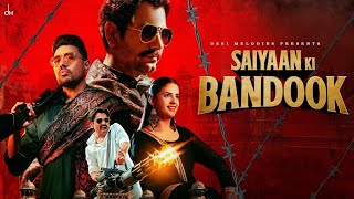 Mere Saiyaan Ki Bandook Chale Dhaye Dhaye Full Video Nawazuddin Siddiqui Pranjal Dahiya Renuka [upl. by Oicnedif794]