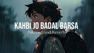 Kabhi Jo Badal Barsa Slowed and Reverb [upl. by Arej173]