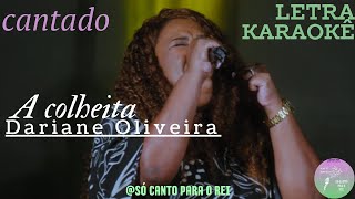 A COLHEITA Dariane Oliveira laraokê letra cantado [upl. by Attenhoj]