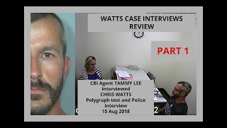 WATTS CASE INTERVIEWS REVIEW CBI Agent TAMMY LEE Interviewed CHRIS WATTS Polygraph test PART 1 [upl. by Ahsoym]