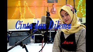 CINTA dan DILEMA  Aura  Dangdut  Cover [upl. by Arel372]