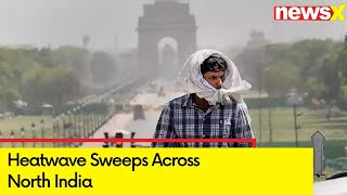 Heatwave Sweeps Across Regions In North India  NewsX [upl. by Aitnas]