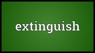 Extinguish Meaning [upl. by Sauer]