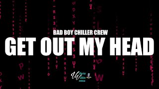 BBCC Bad Boy Chiller Crew  Get Out My Head Lyrics [upl. by Reinertson653]