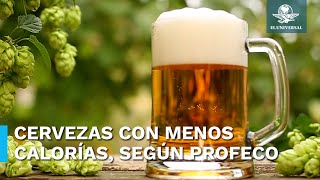 Estas son las cervezas con menos calorías según Profeco [upl. by Comyns106]