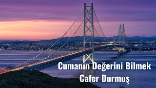 Cumanın Değerini Bilmek Cafer Durmuş [upl. by Ellatnahc750]